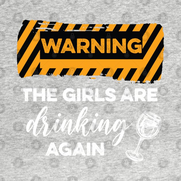 WARNING The Girls Are Drinking Again by DonVector